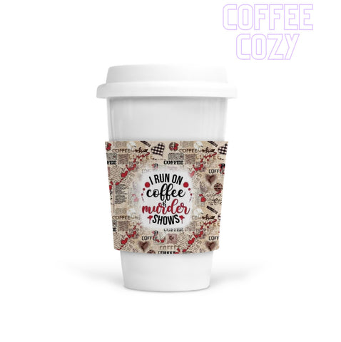 Coffee Cozy - Run On Coffee & Murder Shows