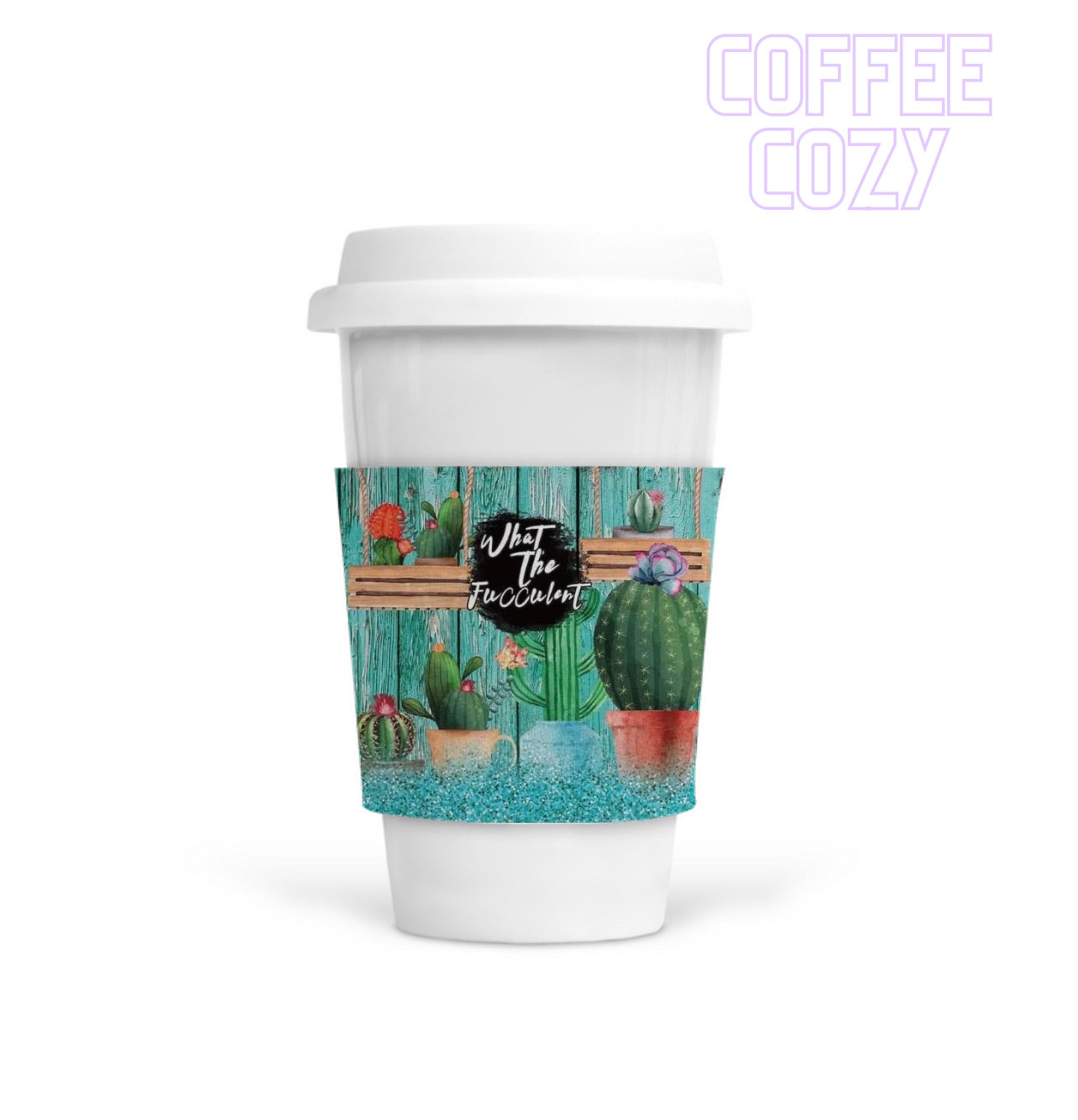 Coffee Cozy - What The Fucculent