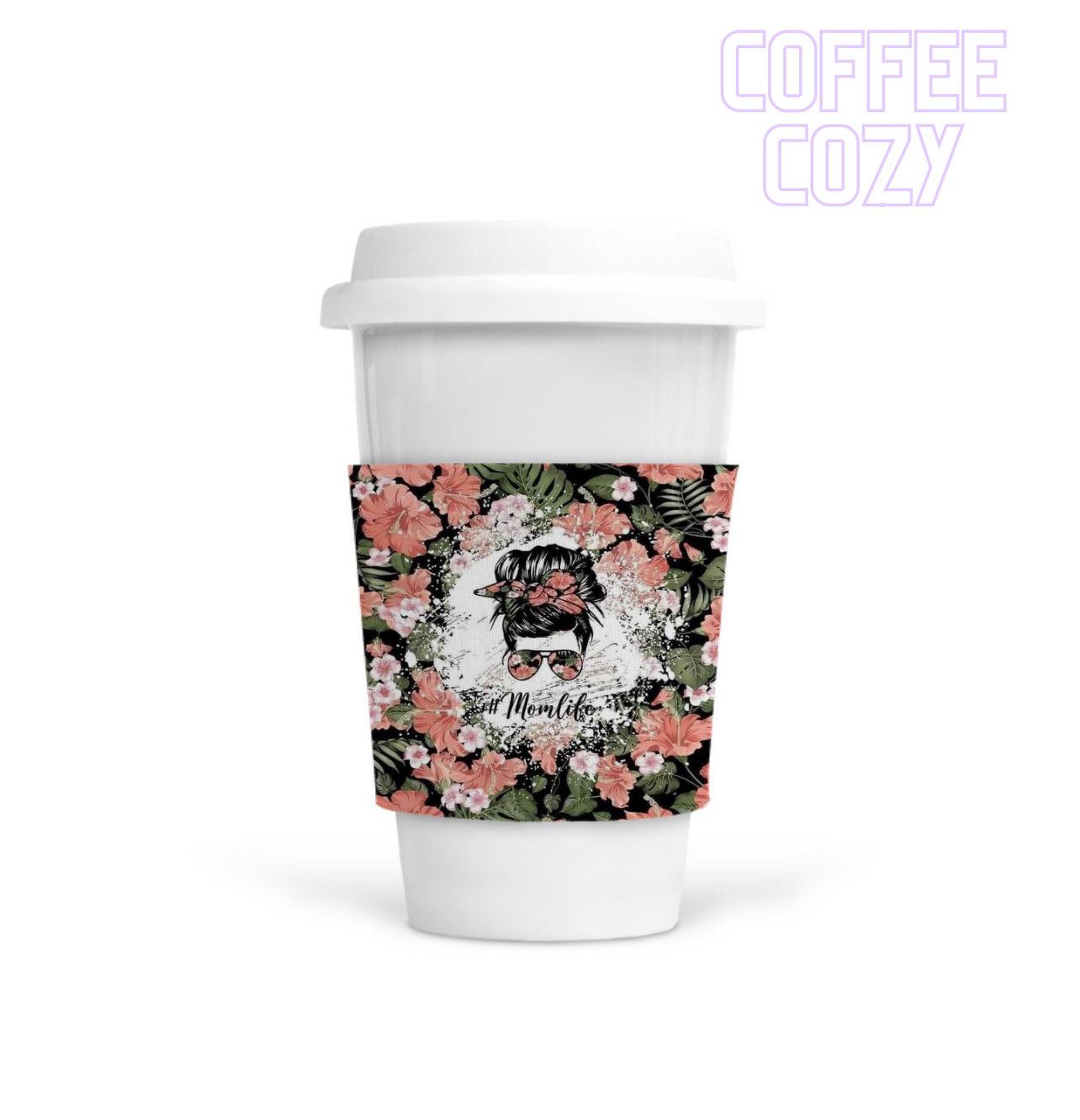 Coffee Cozy - Mom Life Tropical Floral